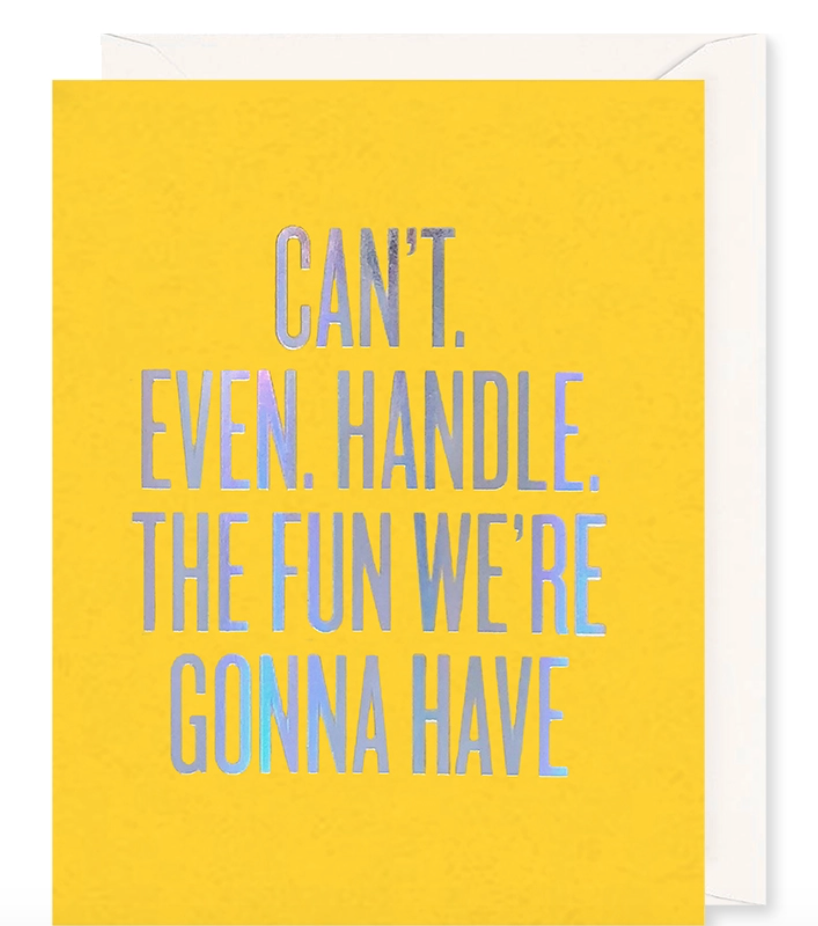 Greeting Card - Can't. Even. Handle. The Fun We're Gonna Have